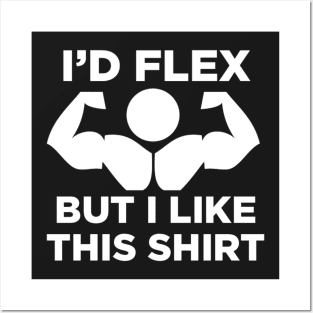 I’d Flex but I Like This Shirt Posters and Art